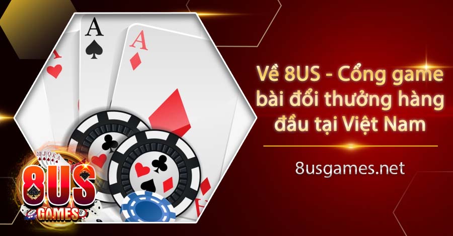 Link chính thức 8US Games ✅ Điểm đến của game thủ đích thực 5 Về 8US - Cổng game bài đổi thưởng hàng đầu tại Việt Nam