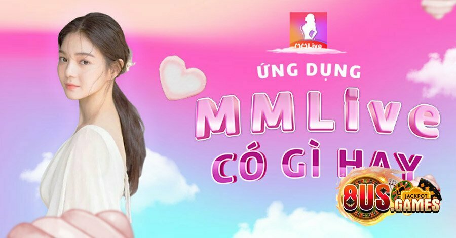 App live stream show Tài Xỉu – Mang đến trải nghiệm tuyệt vời 10 MMLive - App Tài Xỉu live stream hàng đầu hiện nay