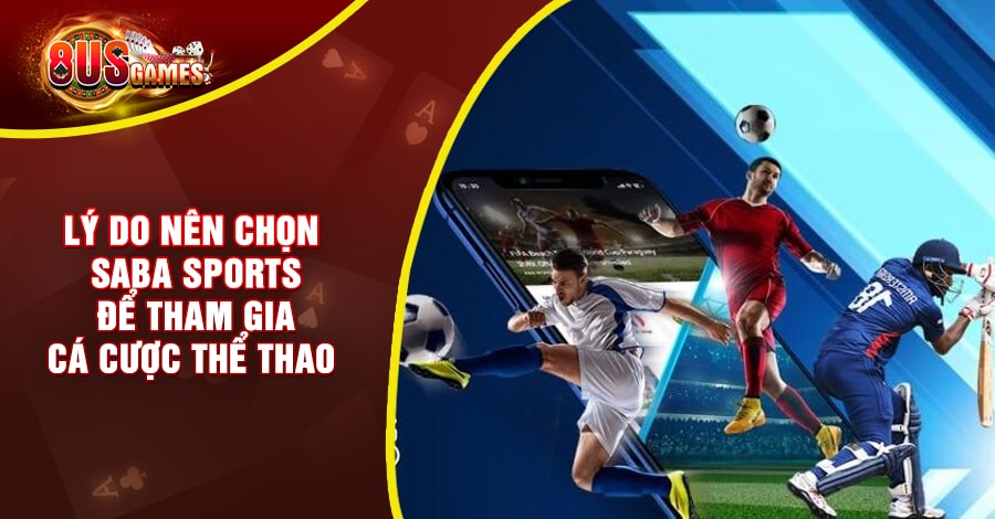 SABA Sports - Sảnh cược thể thao uy tín, chất lượng 2023 6 Lý do nên chọn SABA Sports để tham gia cá cược thể thao