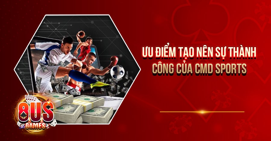 CMD Sports - Sảnh cược thể thao dành cho các tín đồ đích thực 6 Ưu điểm tạo nên sự thành công của CMD Sports