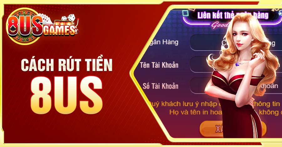 Rút tiền 8US an toàn và bảo mật tuyệt đối qua tài khoản ngân hàng