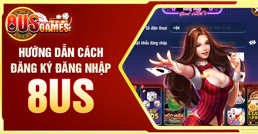 Đăng ký và đăng nhập vô cùng đơn giản với hướng dẫn của 8US