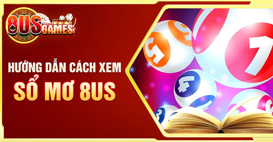 Sổ mơ 8US - Chìa khóa mở ra cánh cửa bí ẩn của giấc mơ 6 Hướng dẫn cách xem sổ mơ 8US hiệu quả