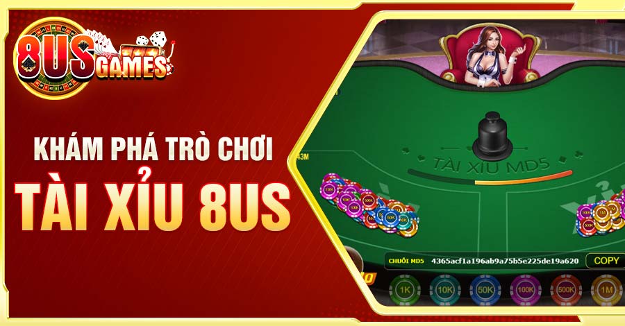 Khám phá thông tin về tựa game tài xỉu của 8US