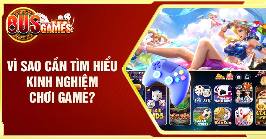 Lý do bet thủ cần tìm hiểu kinh nghiệm chơi game